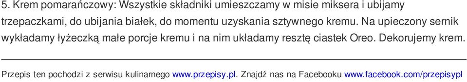 Na upieczony sernik wykładamy łyżeczką małe porcje kremu i na nim układamy resztę ciastek