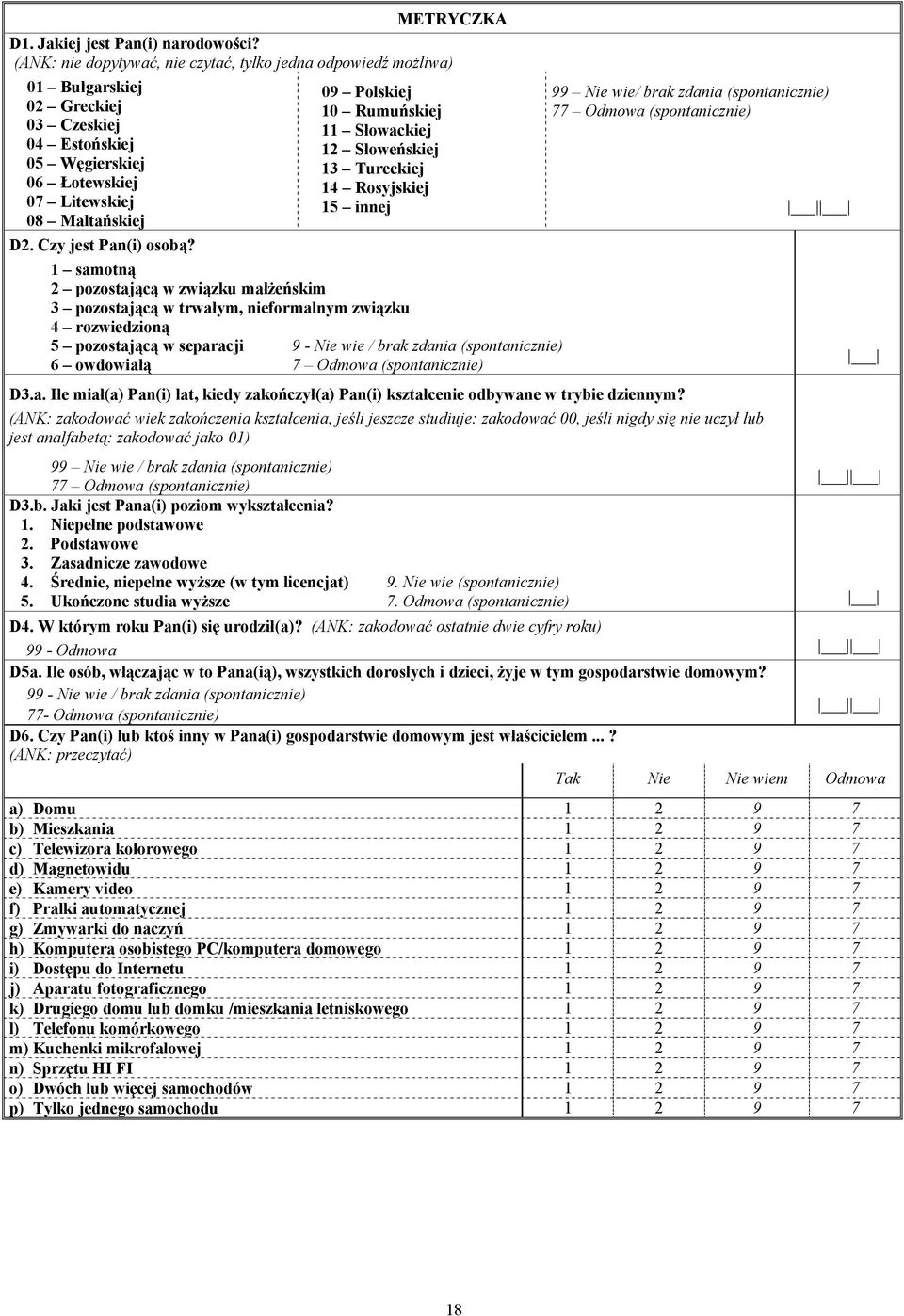 Rumuńskiej 11 Słowackiej 12 Słoweńskiej 13 Tureckiej 14 Rosyjskiej 15 innej D2. Czy jest Pan(i) osobą?