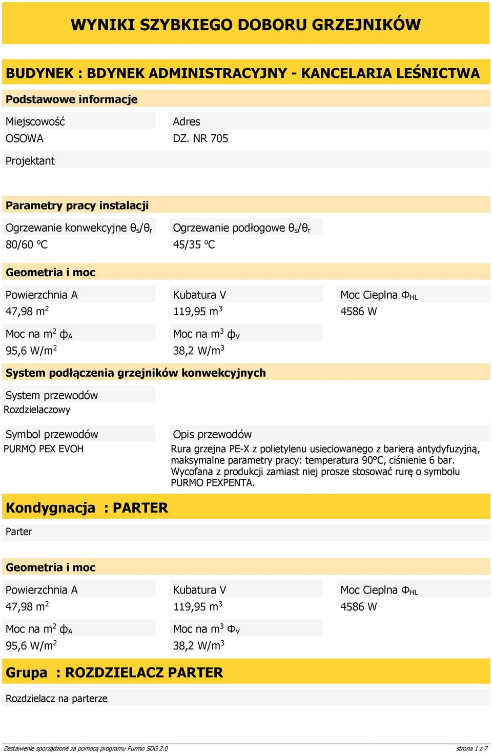 podłączenia grzejników konwekcyjnych System przewodów Rozdzielaczowy przewodów PURMO PEX EVOH przewodów Rura grzejna PE-X z polietylenu usieciowanego z barierą antydyfuzyjną, maksymalne parametry