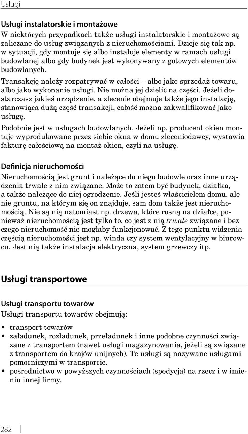 Transakcję należy rozpatrywać w całości albo jako sprzedaż towaru, albo jako wykonanie usługi. Nie można jej dzielić na części.