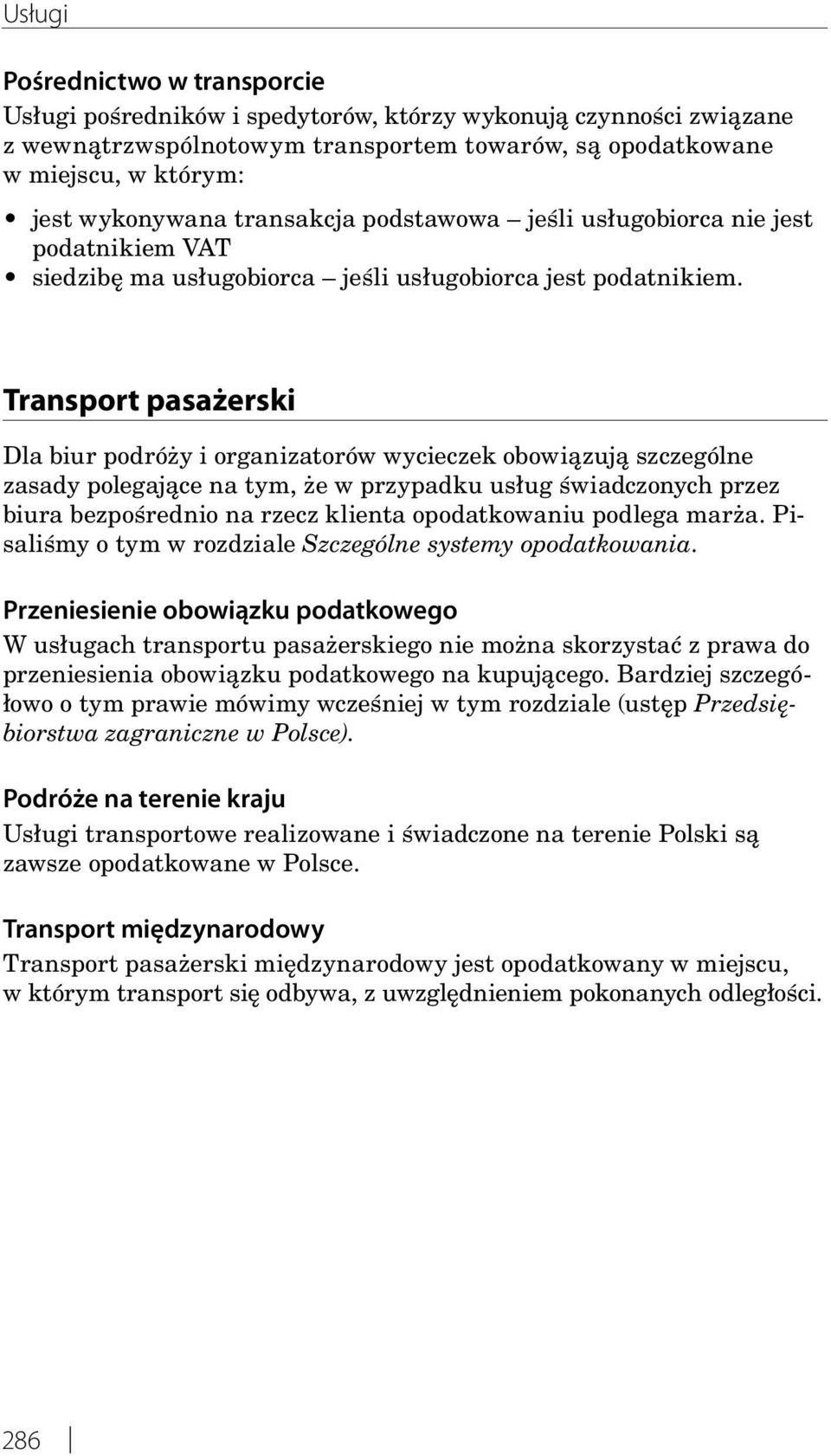 Transport pasażerski Dla biur podróży i organizatorów wycieczek obowiązują szczególne zasady polegające na tym, że w przypadku usług świadczonych przez biura bezpośrednio na rzecz klienta