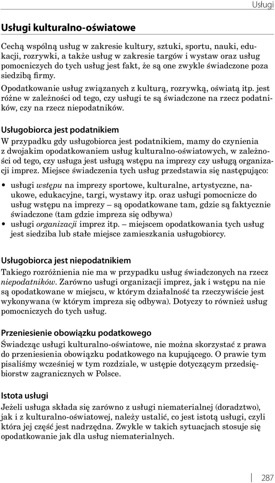 jest różne w zależności od tego, czy usługi te są świadczone na rzecz podatników, czy na rzecz niepodatników.