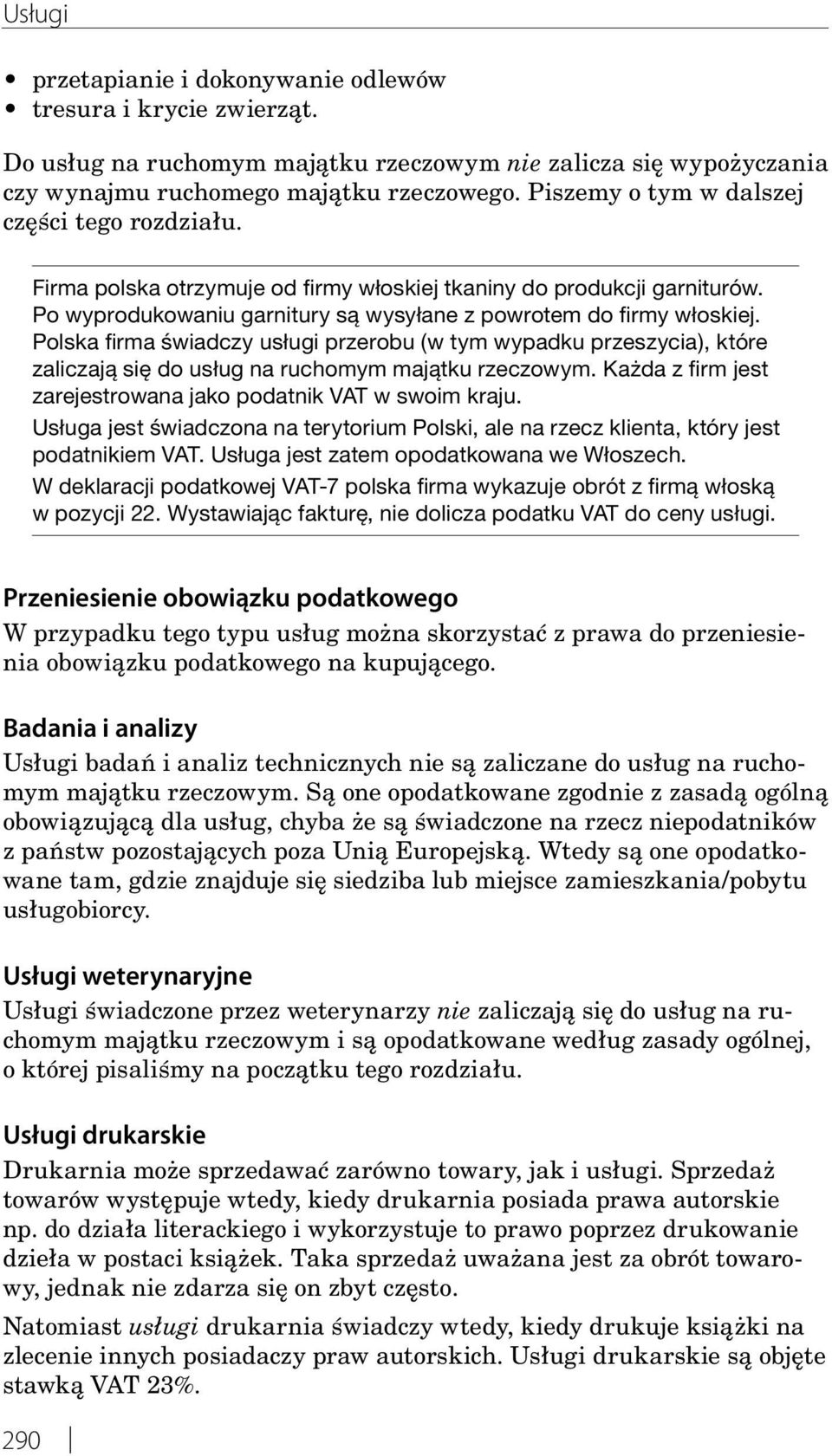 Polska firma świadczy usługi przerobu (w tym wypadku przeszycia), które zaliczają się do usług na ruchomym majątku rzeczowym. Każda z firm jest zarejestrowana jako podatnik VAT w swoim kraju.