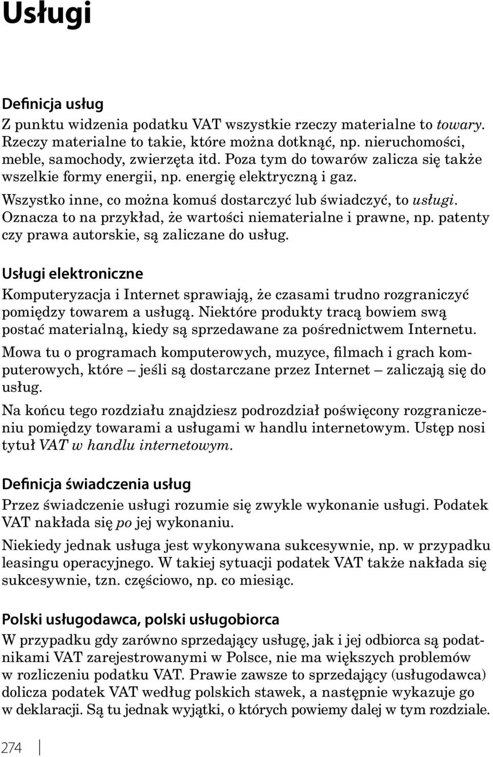 Oznacza to na przykład, że wartości niematerialne i prawne, np. patenty czy prawa autorskie, są zaliczane do usług.