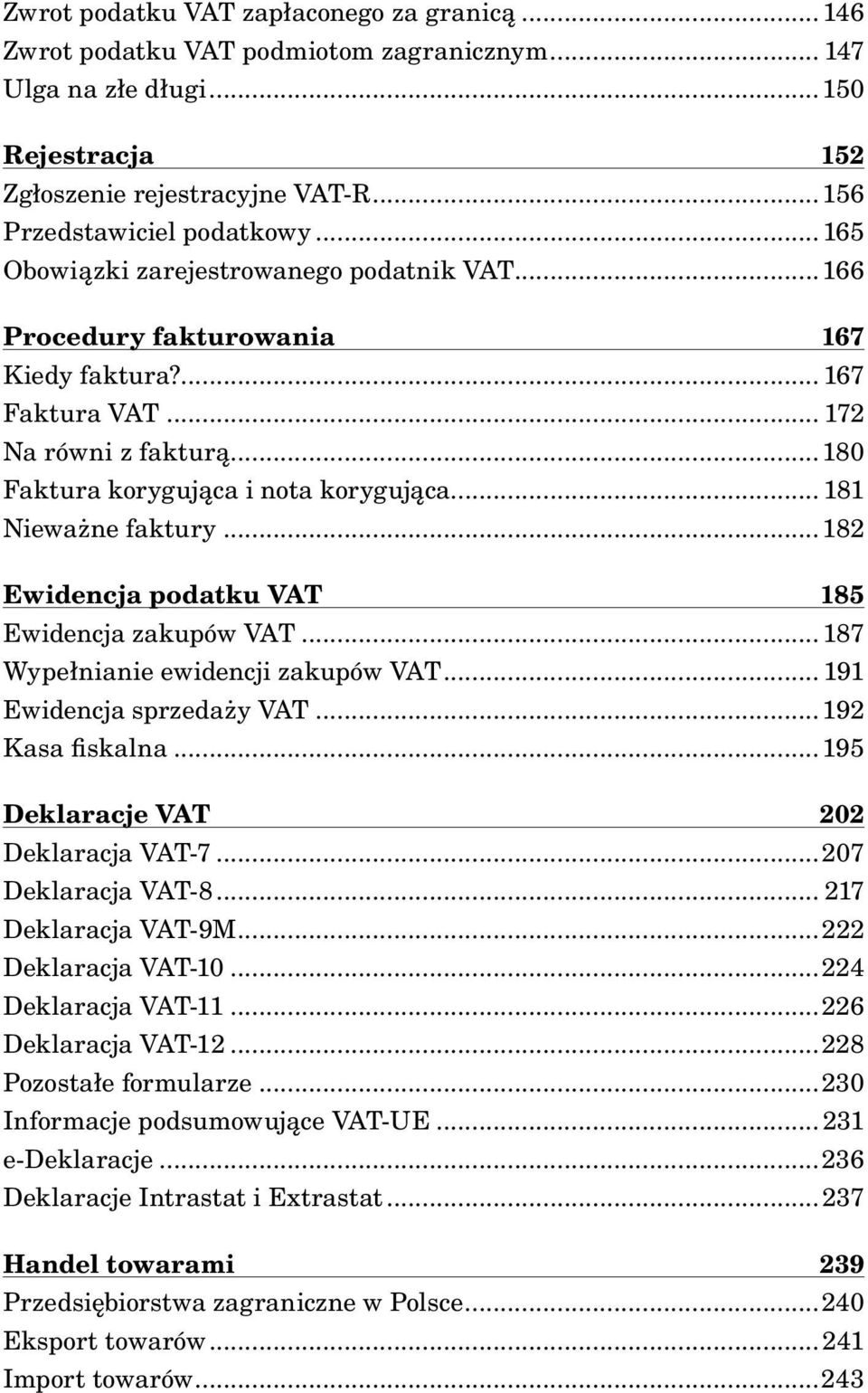 .. 181 Nieważne faktury...182 Ewidencja podatku VAT 185 Ewidencja zakupów VAT... 187 Wypełnianie ewidencji zakupów VAT... 191 Ewidencja sprzedaży VAT...192 Kasa fiskalna.