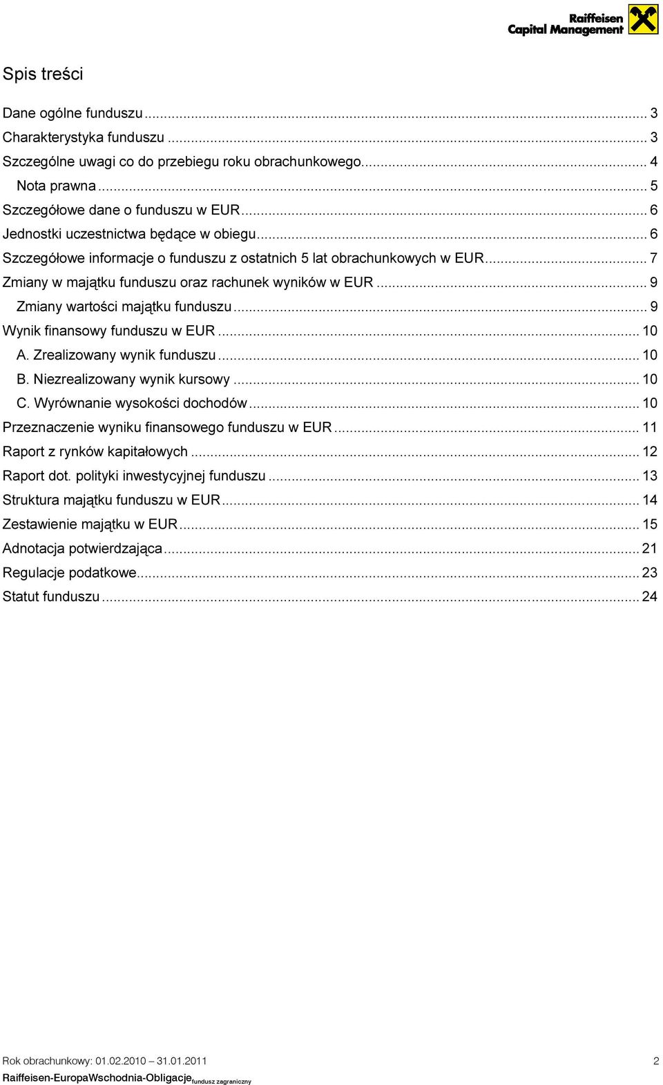 .. 9 Zmiany wartości majątku funduszu... 9 Wynik finansowy funduszu w EUR... 10 A. Zrealizowany wynik funduszu... 10 B. Niezrealizowany wynik kursowy... 10 C. Wyrównanie wysokości dochodów.