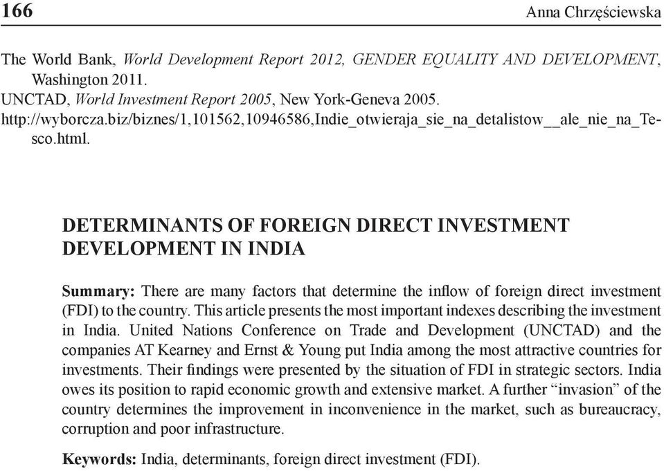 DETERMINANTS OF FOREIGN DIRECT INVESTMENT DEVELOPMENT IN INDIA Summary: There are many factors that determine the inflow of foreign direct investment (FDI) to the country.