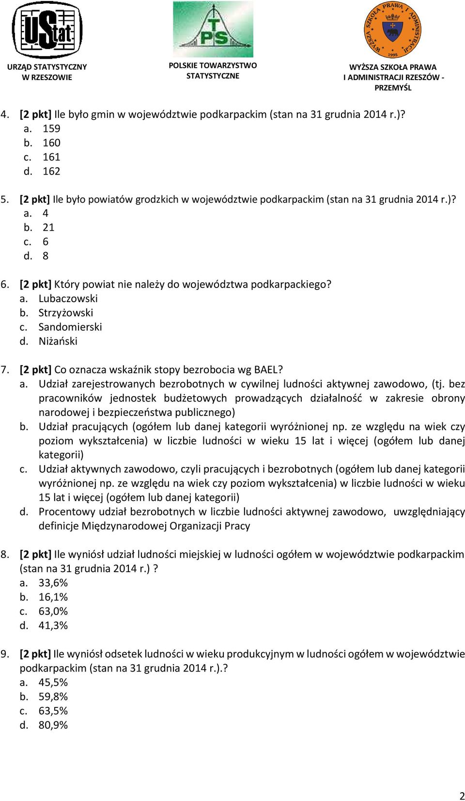 Strzyżowski c. Sandomierski d. Niżański 7. [2 pkt] Co oznacza wskaźnik stopy bezrobocia wg BAEL? a. Udział zarejestrowanych bezrobotnych w cywilnej ludności aktywnej zawodowo, (tj.