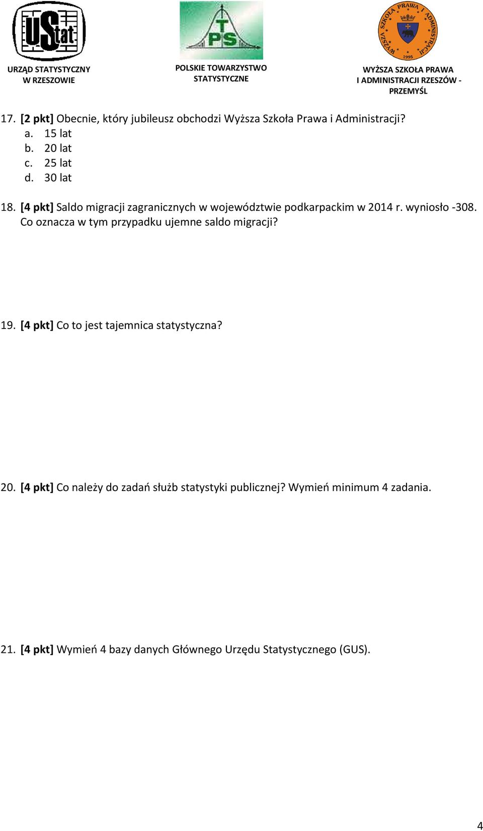 Co oznacza w tym przypadku ujemne saldo migracji? 19. [4 pkt] Co to jest tajemnica statystyczna? 20.