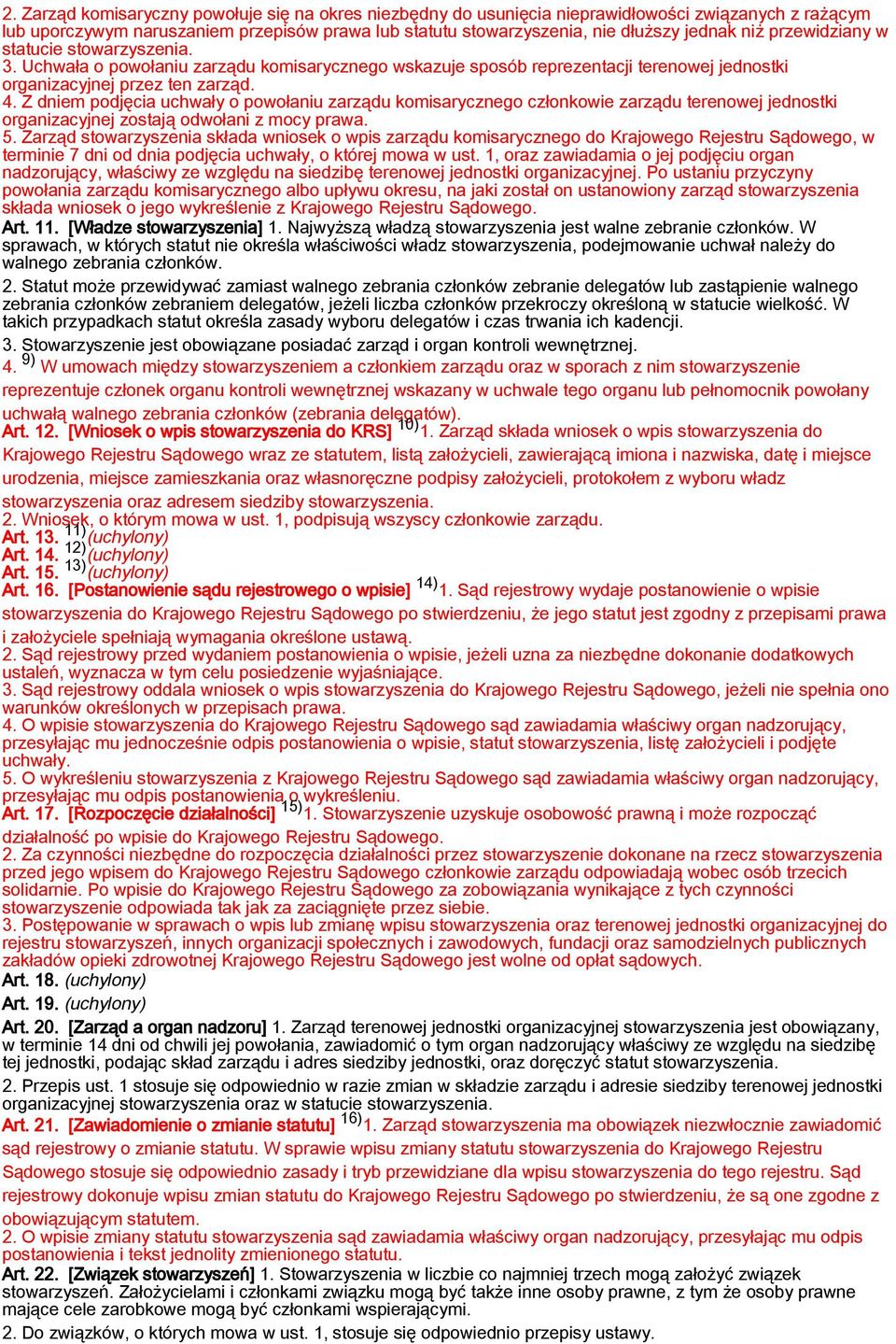 Z dniem podjęcia uchwały o powołaniu zarządu komisarycznego członkowie zarządu terenowej jednostki organizacyjnej zostają odwołani z mocy prawa. 5.