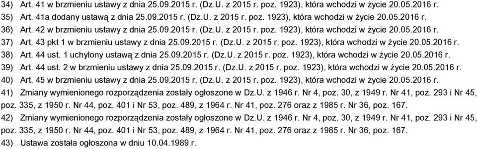 44 ust. 1 uchylony ustawą z dnia 25.09.2015 r. (Dz.U. z 2015 r. poz. 1923), która wchodzi w życie 20.05.2016 r. 39) Art. 44 ust. 2 w brzmieniu ustawy z dnia 25.09.2015 r. (Dz.U. z 2015 r. poz. 1923), która wchodzi w życie 20.05.2016 r. 40) Art.