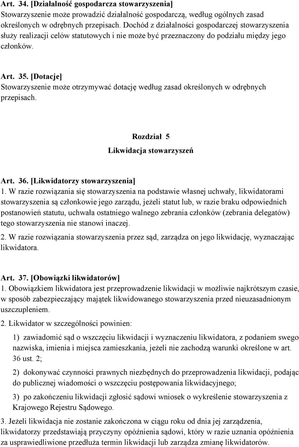 [Dotacje] Stowarzyszenie może otrzymywać dotację według zasad określonych w odrębnych przepisach. Rozdział 5 Likwidacja stowarzyszeń Art. 36. [Likwidatorzy stowarzyszenia] 1.