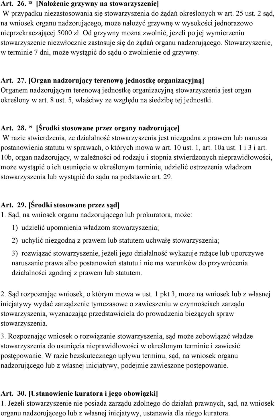 Od grzywny można zwolnić, jeżeli po jej wymierzeniu stowarzyszenie niezwłocznie zastosuje się do żądań organu nadzorującego.