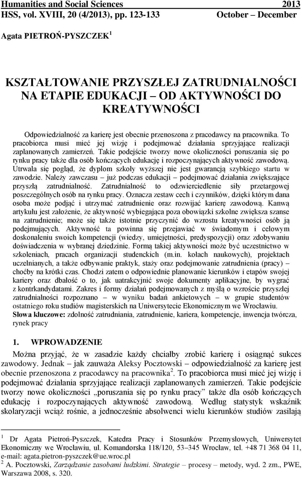 pracodawcy na pracownika. To pracobiorca musi mieć jej wizję i podejmować działania sprzyjające realizacji zaplanowanych zamierzeń.