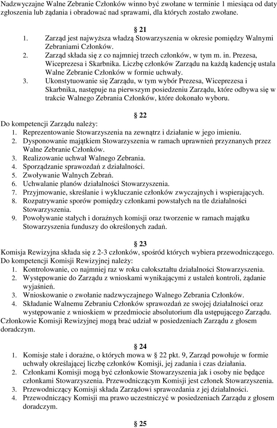 Liczbę członków Zarządu na każdą kadencję ustala Walne Zebranie Członków w formie uchwały. 3.