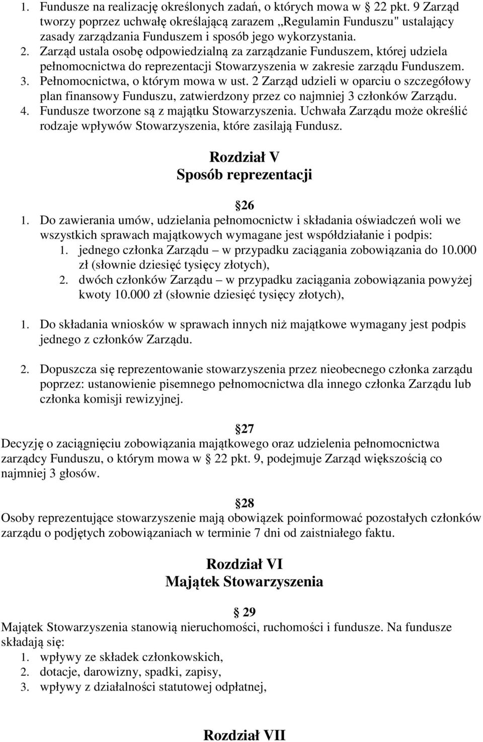 Zarząd ustala osobę odpowiedzialną za zarządzanie Funduszem, której udziela pełnomocnictwa do reprezentacji Stowarzyszenia w zakresie zarządu Funduszem. 3. Pełnomocnictwa, o którym mowa w ust.