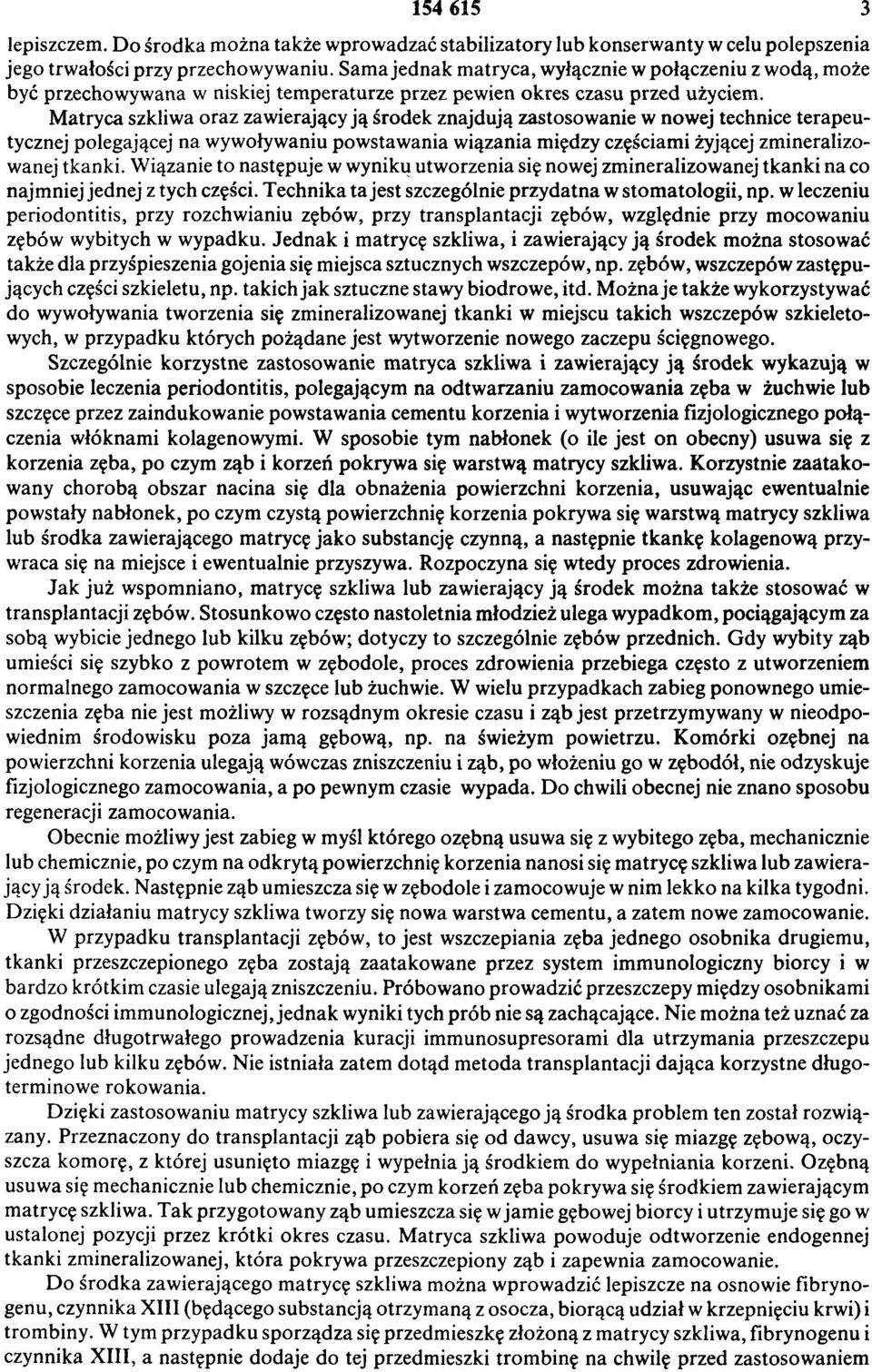 Matryca szkliwa oraz zawierający ją środek znajdują zastosowanie w nowej technice terapeutycznej polegającej na wywoływaniu powstawania wiązania między częściami żyjącej zmineralizowanej tkanki.