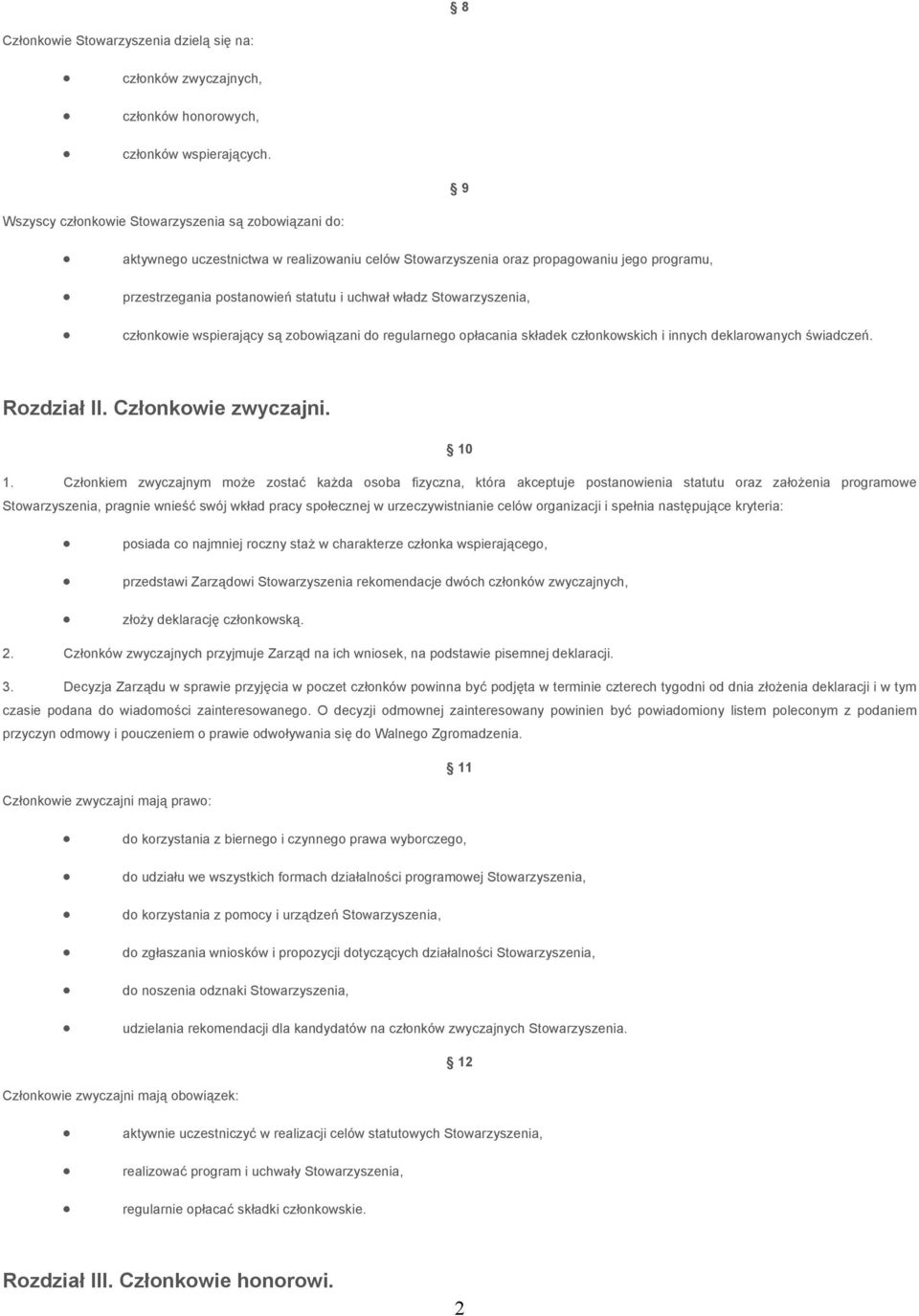 Stowarzyszenia, członkowie wspierający są zobowiązani do regularnego opłacania składek członkowskich i innych deklarowanych świadczeń. Rozdział II. Członkowie zwyczajni. 10 1.