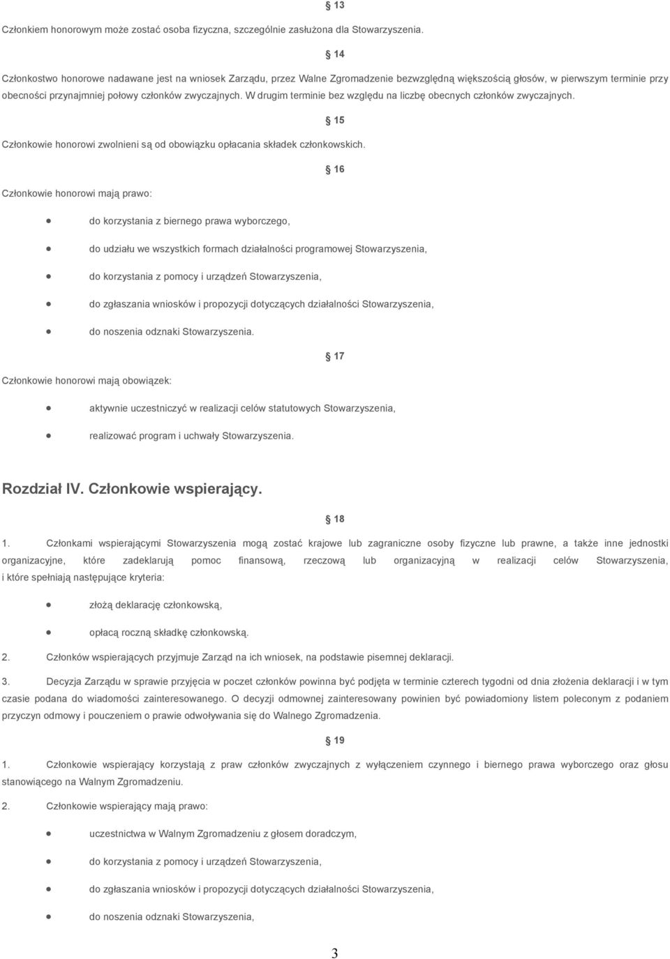 W drugim terminie bez względu na liczbę obecnych członków zwyczajnych. 15 Członkowie honorowi zwolnieni są od obowiązku opłacania składek członkowskich.