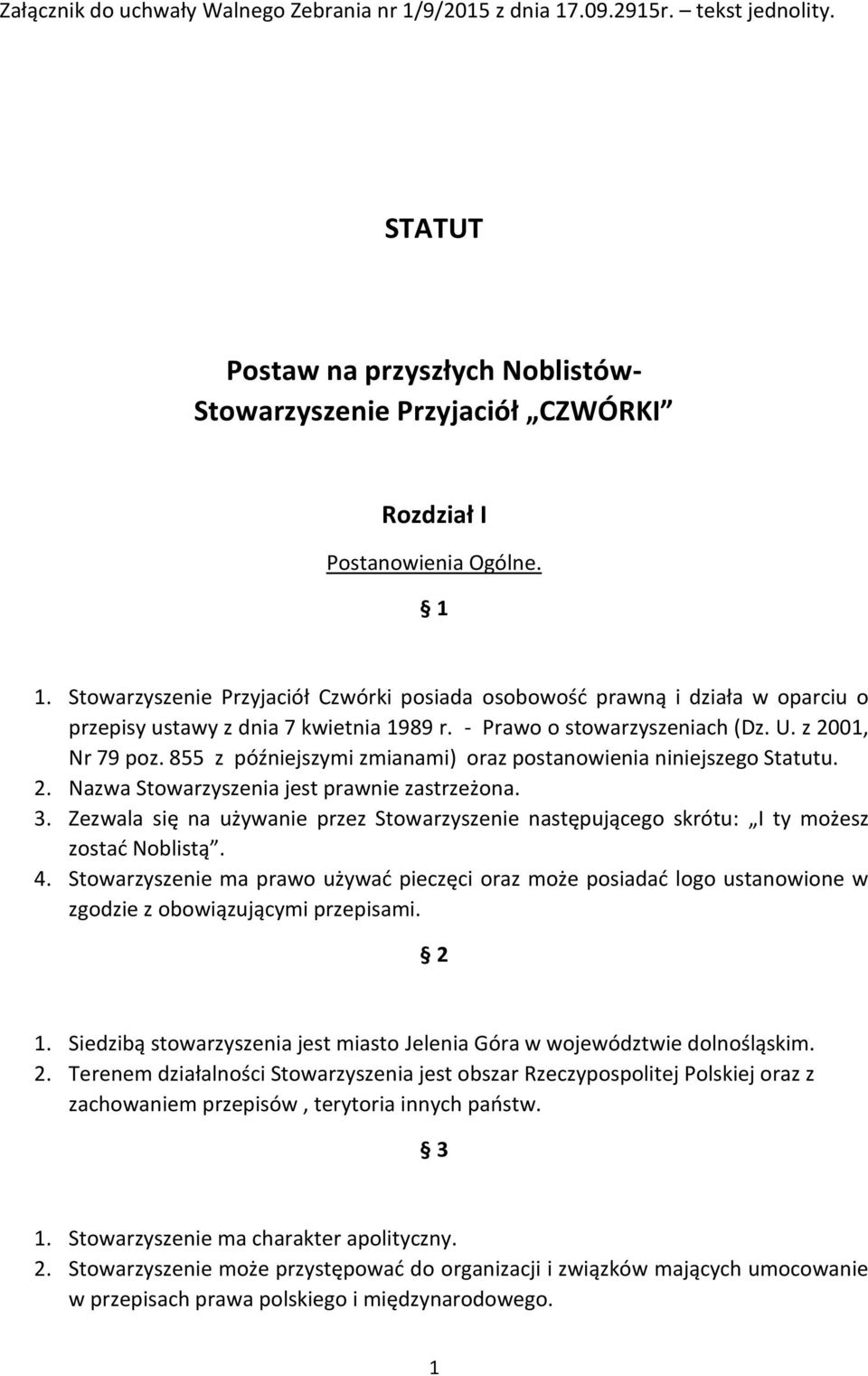 855 z późniejszymi zmianami) oraz postanowienia niniejszego Statutu. 2. Nazwa Stowarzyszenia jest prawnie zastrzeżona. 3.