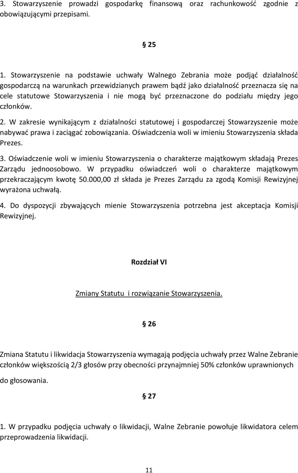 mogą być przeznaczone do podziału między jego członków. 2. W zakresie wynikającym z działalności statutowej i gospodarczej Stowarzyszenie może nabywać prawa i zaciągać zobowiązania.