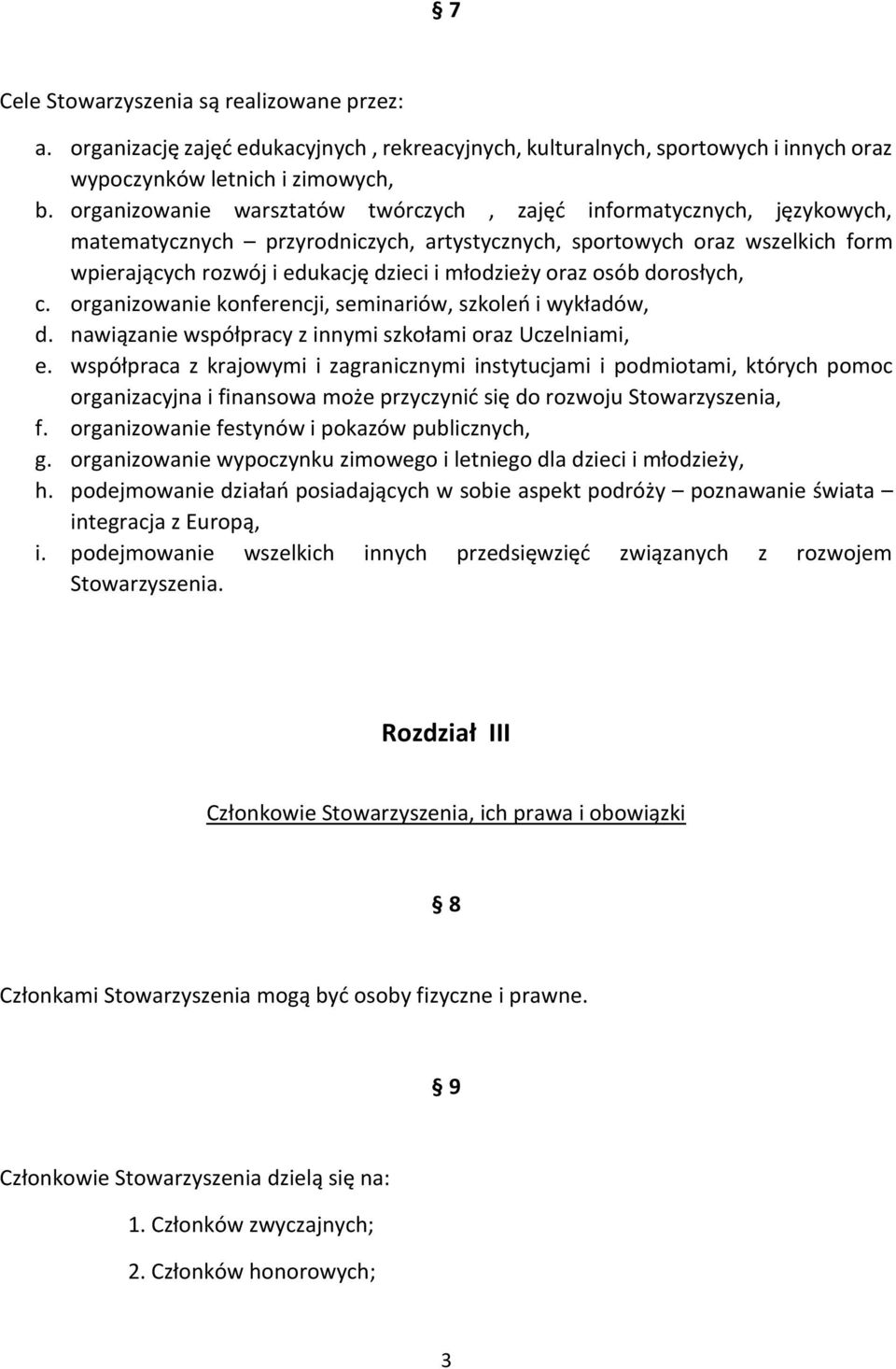 oraz osób dorosłych, c. organizowanie konferencji, seminariów, szkoleń i wykładów, d. nawiązanie współpracy z innymi szkołami oraz Uczelniami, e.