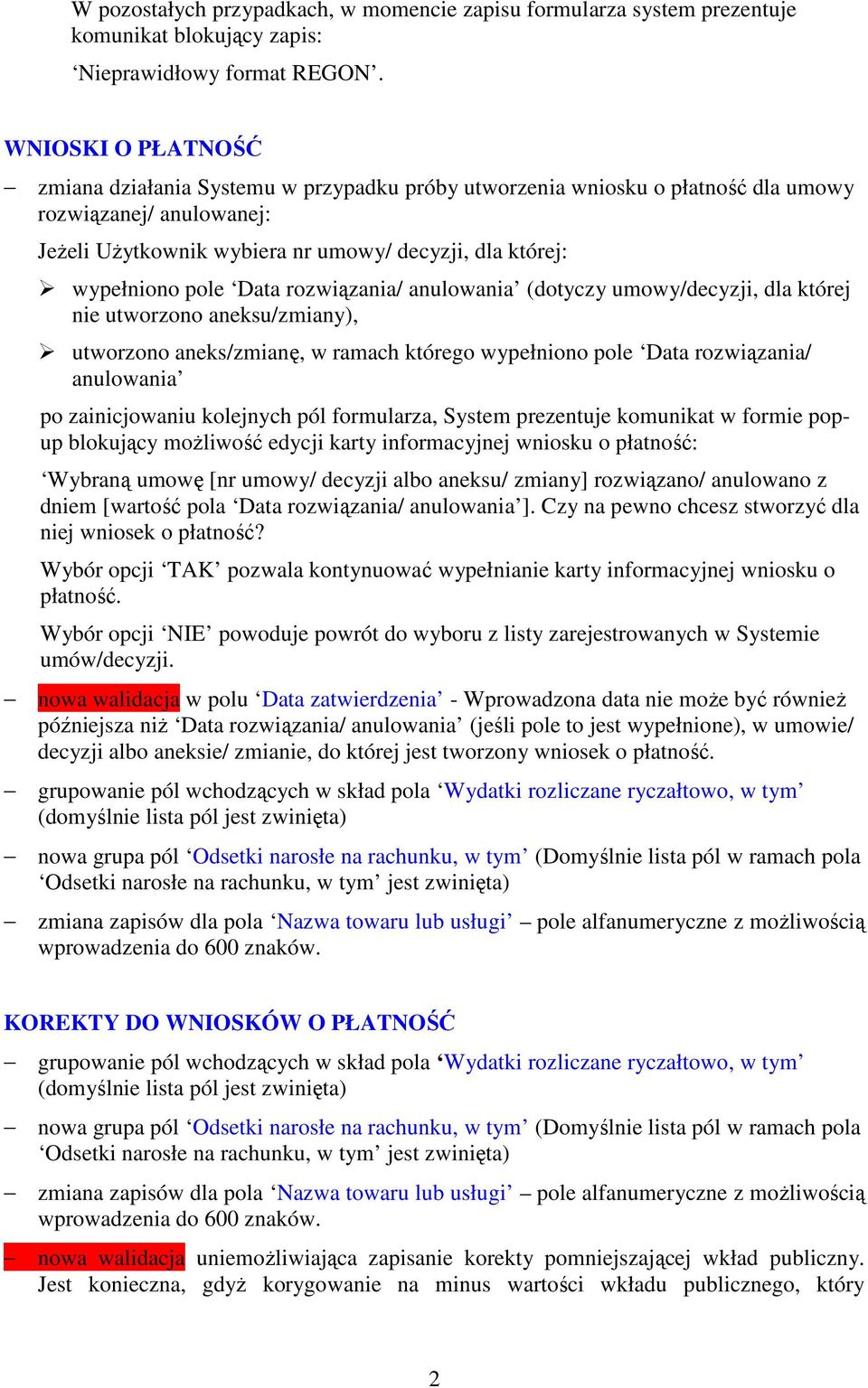 Data rozwiązania/ anulowania (dotyczy umowy/decyzji, dla której nie utworzono aneksu/zmiany), utworzono aneks/zmianę, w ramach którego wypełniono pole Data rozwiązania/ anulowania po zainicjowaniu