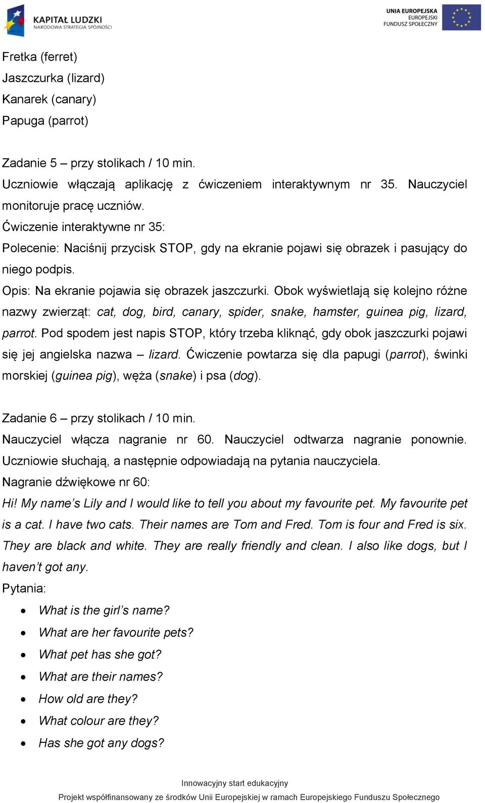 Opis: Na ekranie pojawia się obrazek jaszczurki. Obok wyświetlają się kolejno różne nazwy zwierząt: cat, dog, bird, canary, spider, snake, hamster, guinea pig, lizard, parrot.