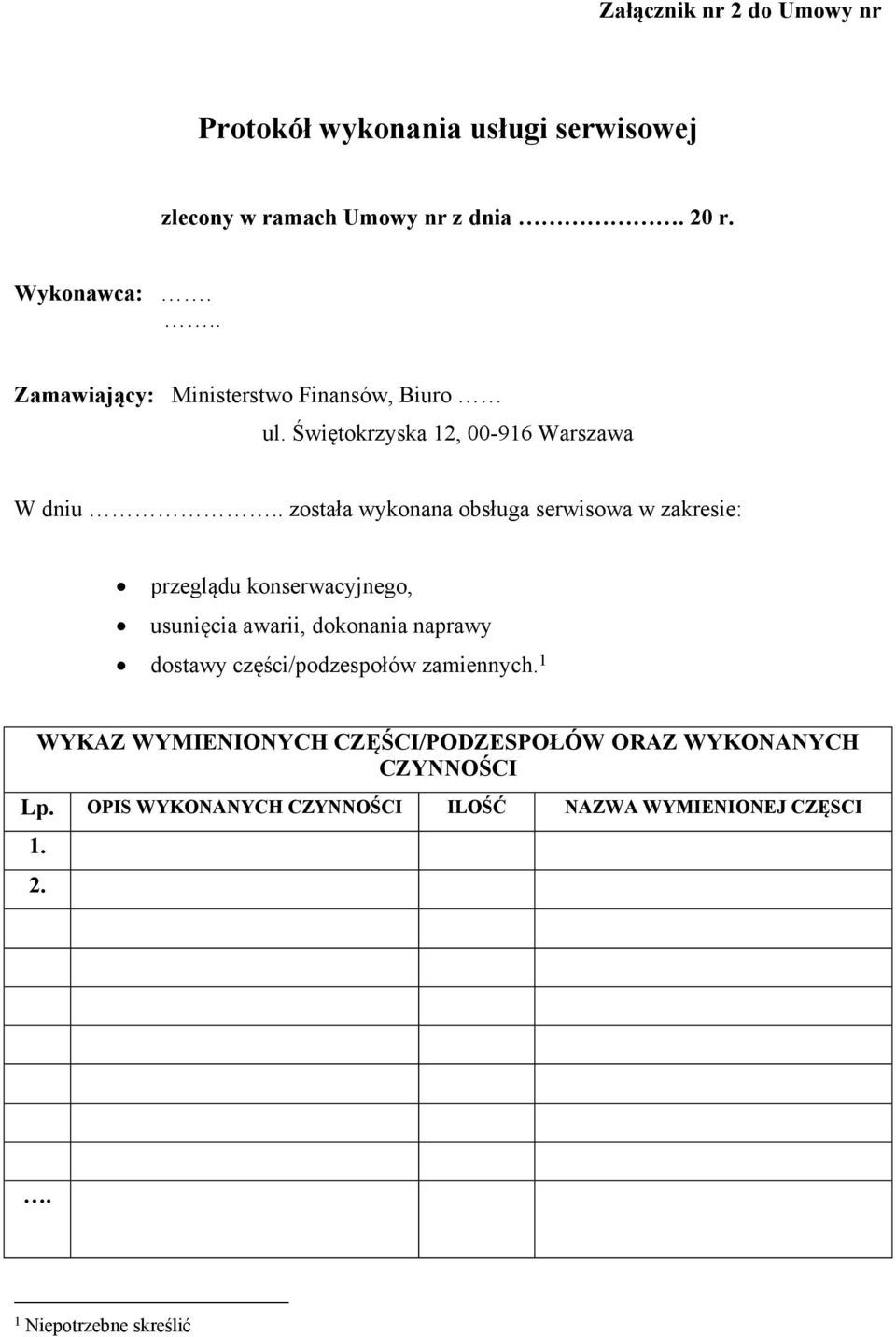 . została wykonana obsługa serwisowa w zakresie: przeglądu konserwacyjnego, usunięcia awarii, dokonania naprawy dostawy