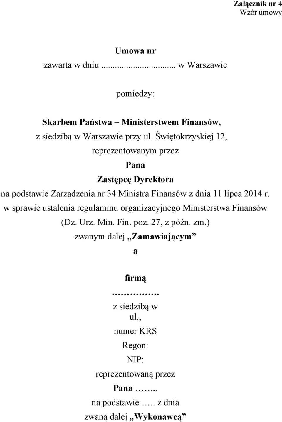 Świętokrzyskiej 12, reprezentowanym przez Pana Zastępcę Dyrektora na podstawie Zarządzenia nr 34 Ministra Finansów z dnia 11 lipca 2014