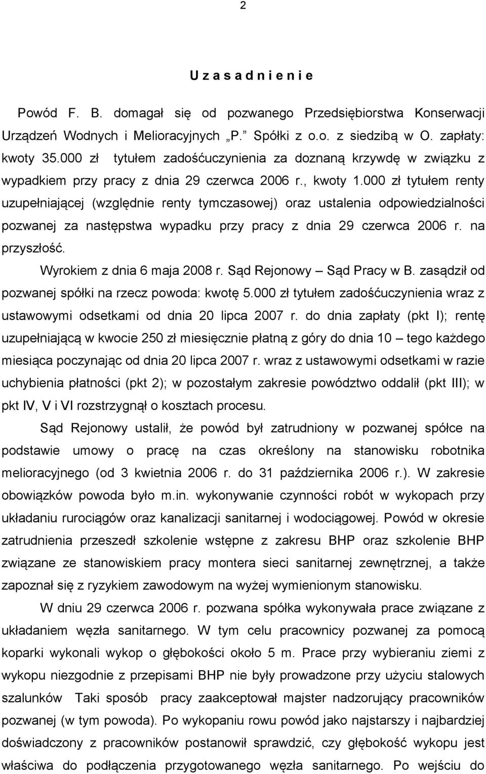 000 zł tytułem renty uzupełniającej (względnie renty tymczasowej) oraz ustalenia odpowiedzialności pozwanej za następstwa wypadku przy pracy z dnia 29 czerwca 2006 r. na przyszłość.