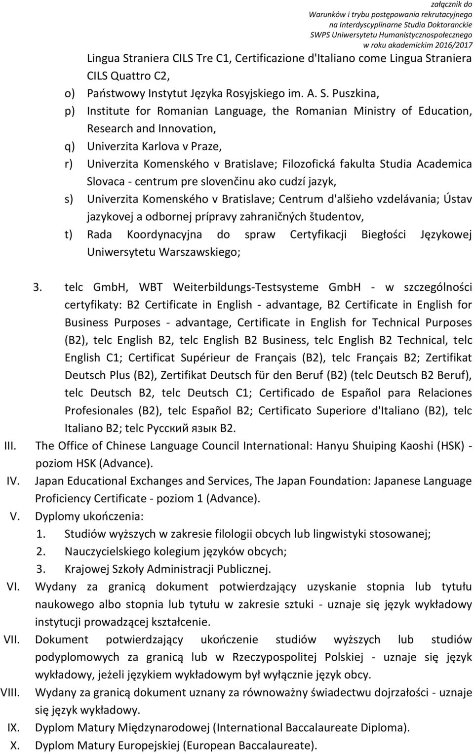 Puszkina, p) Institute for Romanian Language, the Romanian Ministry of Education, Research and Innovation, q) Univerzita Karlova v Praze, r) Univerzita Komenského v Bratislave; Filozofická fakulta