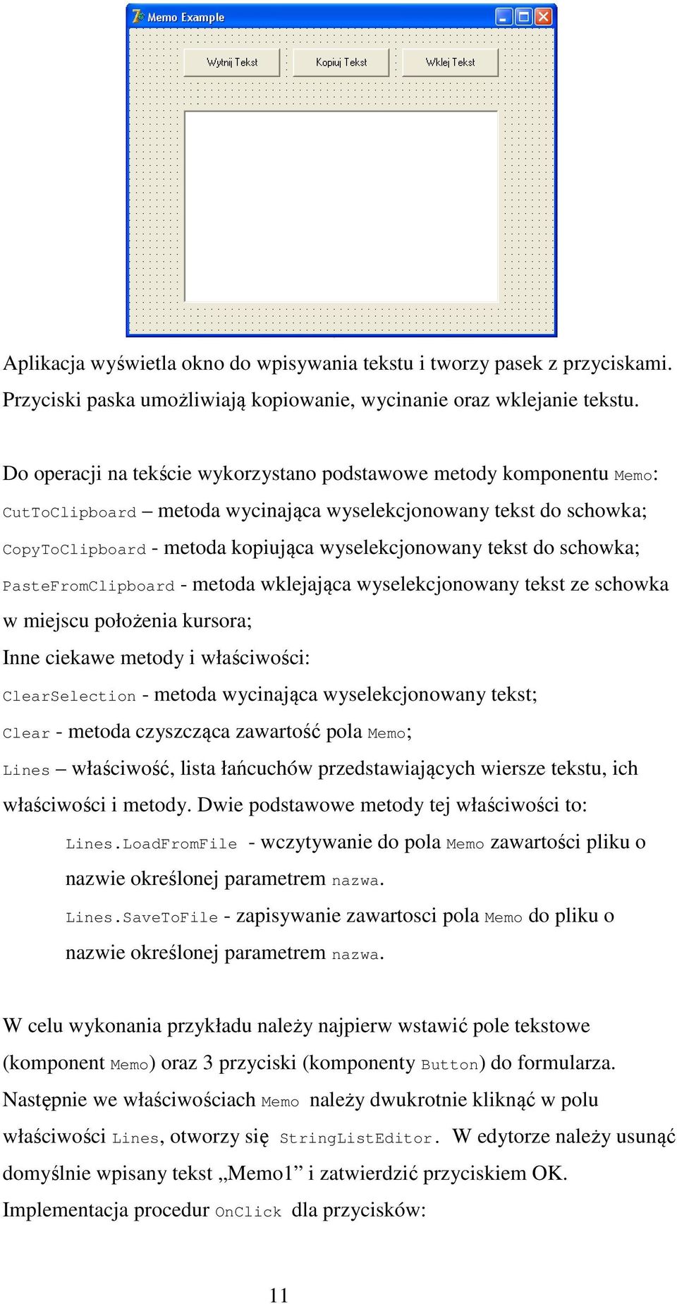 schowka; PasteFromClipboard - metoda wklejająca wyselekcjonowany tekst ze schowka w miejscu położenia kursora; Inne ciekawe metody i właściwości: ClearSelection - metoda wycinająca wyselekcjonowany