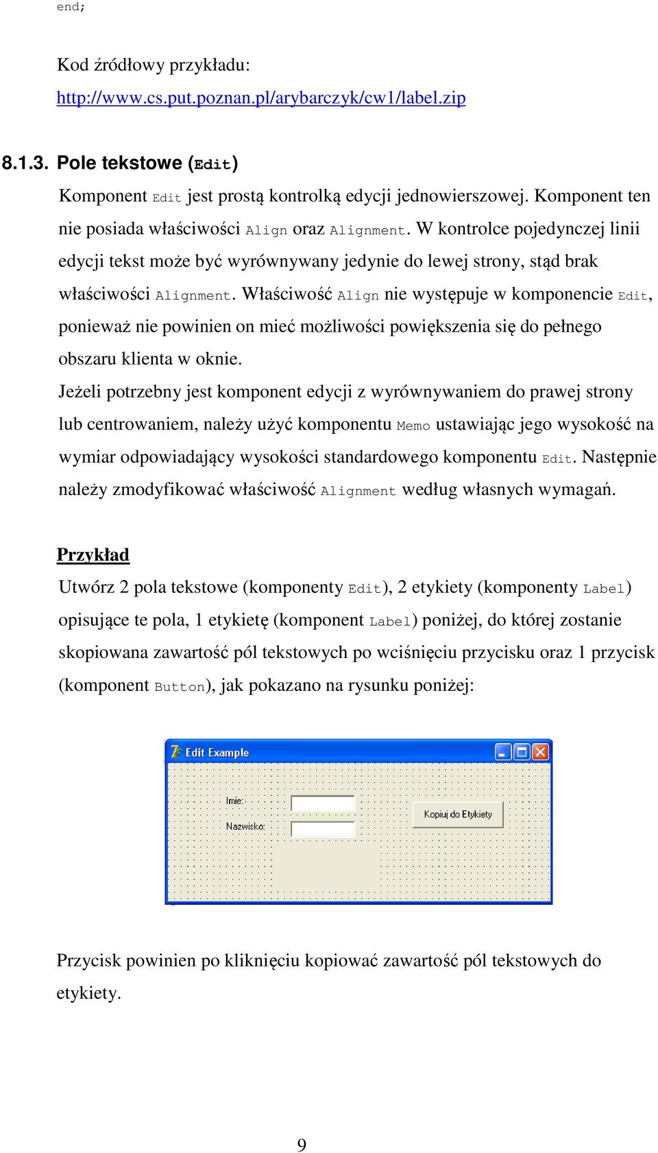 Właściwość Align nie występuje w komponencie Edit, ponieważ nie powinien on mieć możliwości powiększenia się do pełnego obszaru klienta w oknie.