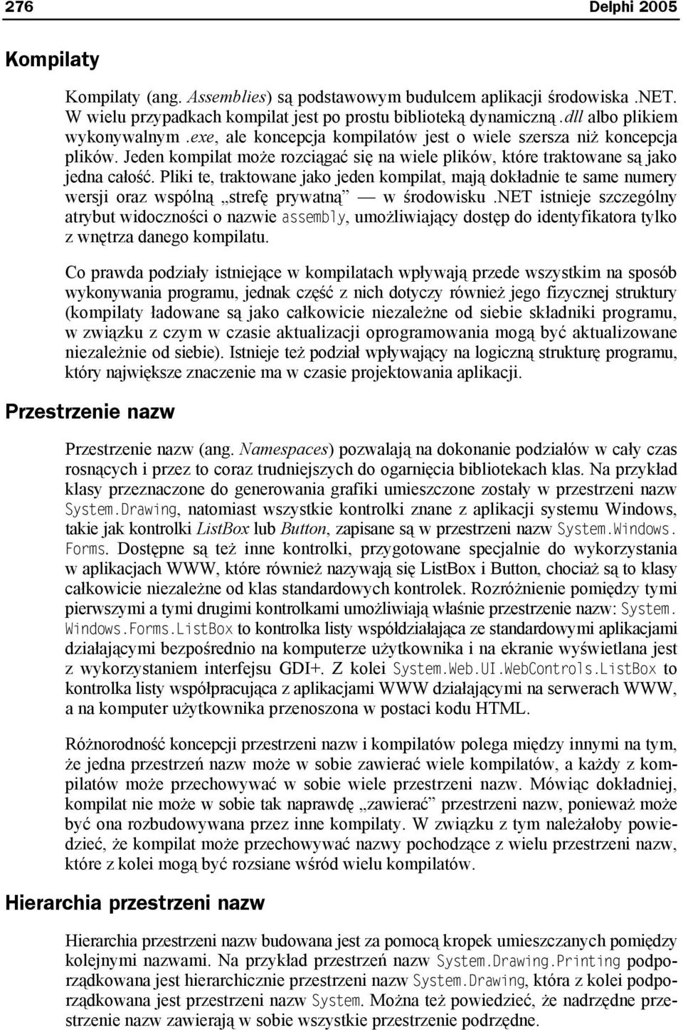 Pliki te, traktowane jako jeden kompilat, mają dokładnie te same numery wersji oraz wspólną strefę prywatną w środowisku.