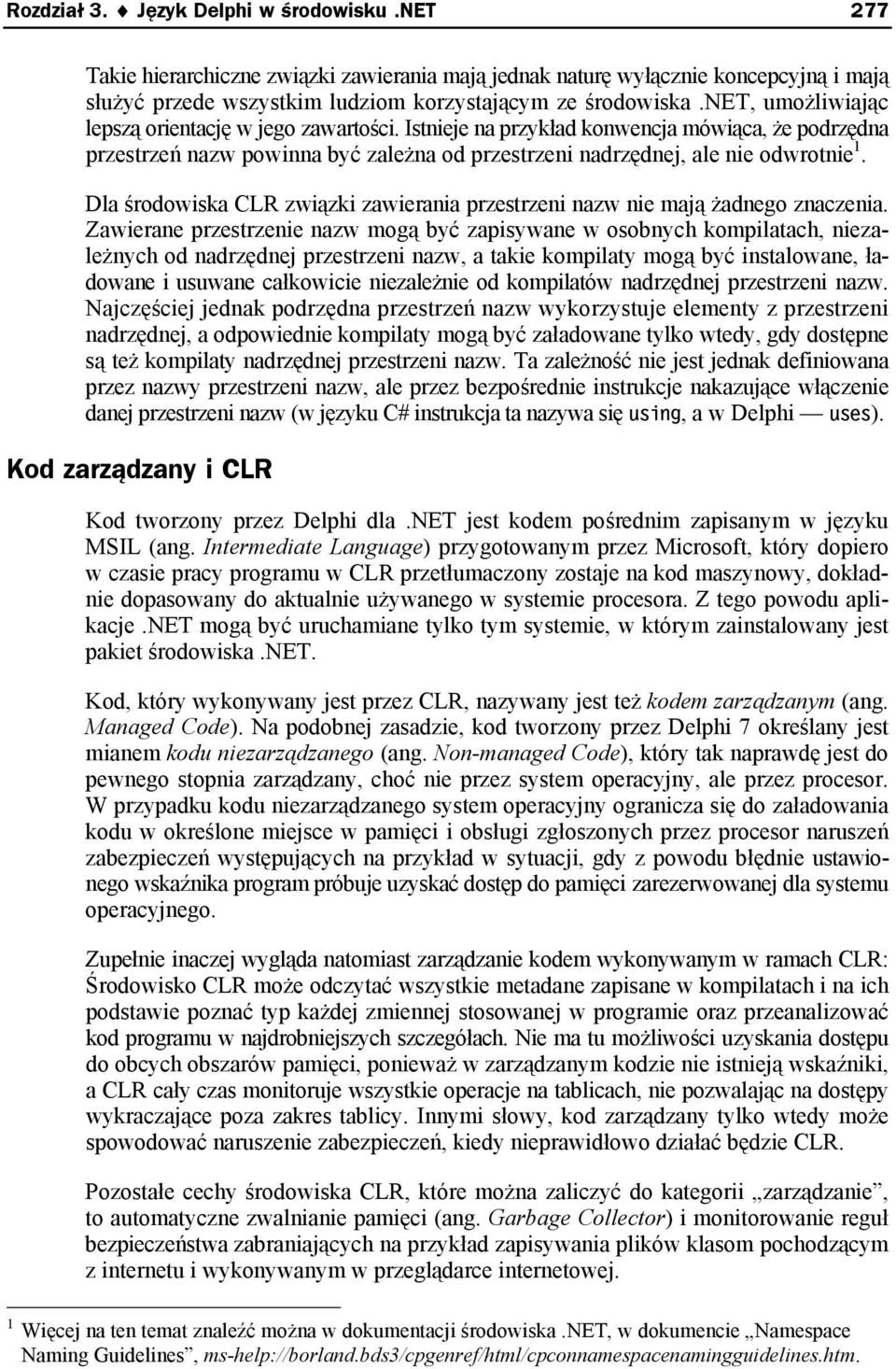 Dla środowiska CLR związki zawierania przestrzeni nazw nie mają żadnego znaczenia.