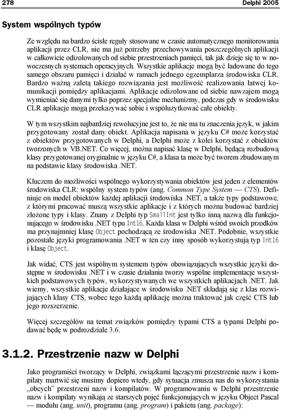 Wszystkie aplikacje mogą być ładowane do tego samego obszaru pamięci i działać w ramach jednego egzemplarza środowiska CLR.