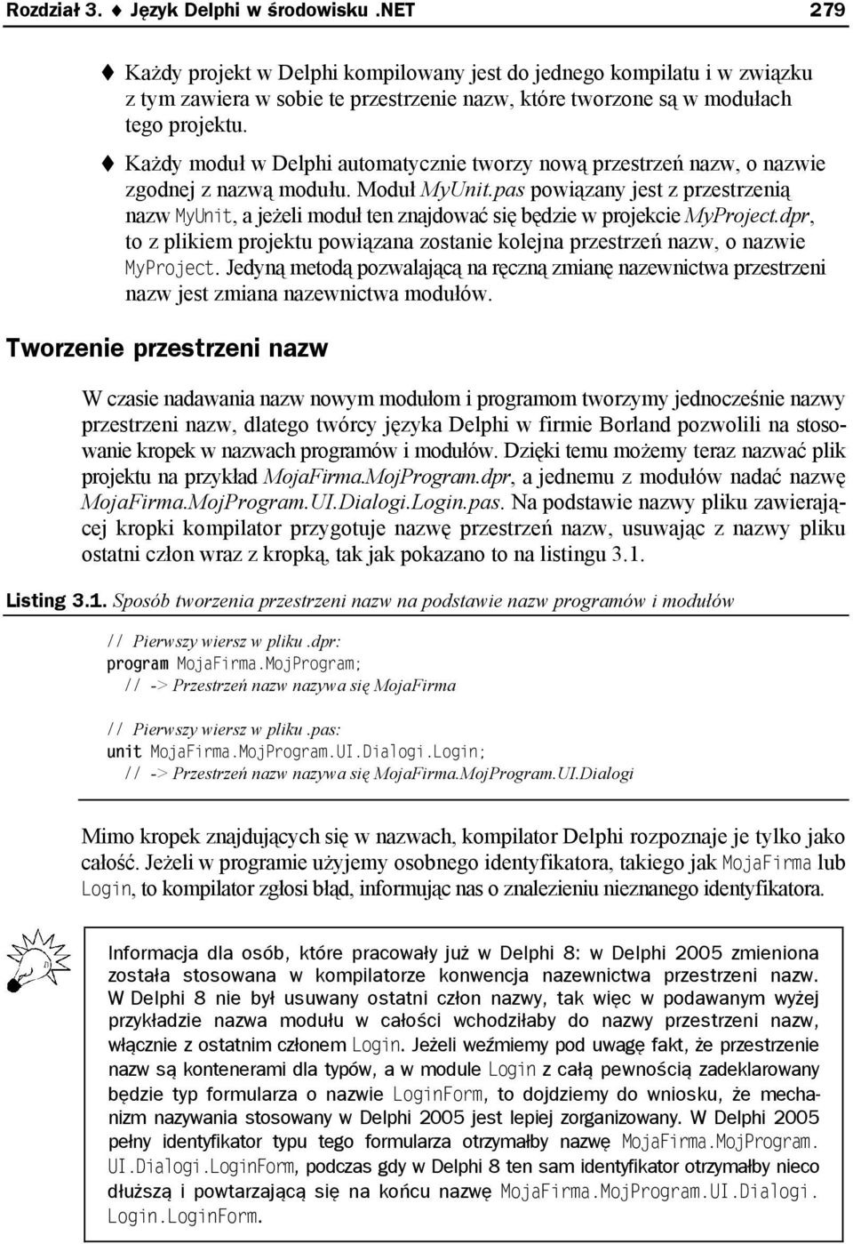 Każdy moduł w Delphi automatycznie tworzy nową przestrzeń nazw, o nazwie zgodnej z nazwą modułu. Moduł MyUnit.