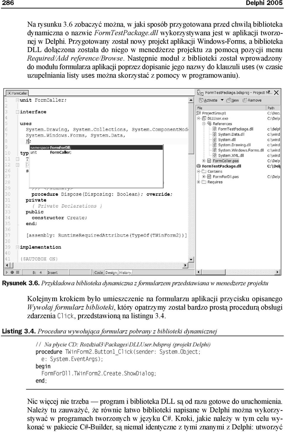 Następnie moduł z biblioteki został wprowadzony do modułu formularza aplikacji poprzez dopisanie jego nazwy do klauzuli uses (w czasie uzupełniania listy uses można skorzystać z pomocy w