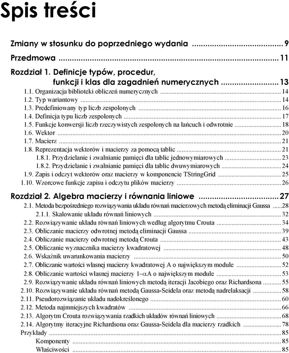 ablc jdnowymarowych 23 82 Przydzlan zwalnan pamęc dla ablc dwuwymarowych 24 9 Zaps odczy wkorów oraz macrzy w komponnc TSrngGrd 25 Wzorcow funkcj zapsu odczyu plków macrzy 26 Rozdzał 2 Algbra macrzy