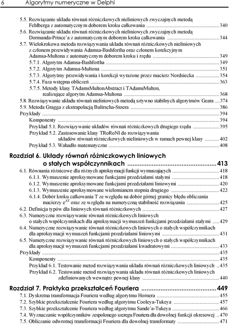 Adamsa-Mulona z auomaycznym doborm kroku rzędu 349 57 Algorym Adamsa-Bashforha 349 572 Algorym Adamsa-Mulona 35 573 Algorymy przwdywana korkcj wyrażon przz macrz Nordscka 354 574 Faza wsępna oblczń