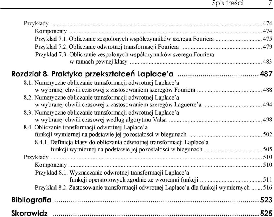 ransformacj odwronj Laplac a w wybranj chwl czasowj z zasosowanm szrgów Lagurr a 494 83 Numryczn oblczan ransformacj odwronj Laplac a w wybranj chwl czasowj wdług algorymu Valsa 498 84 Oblczan