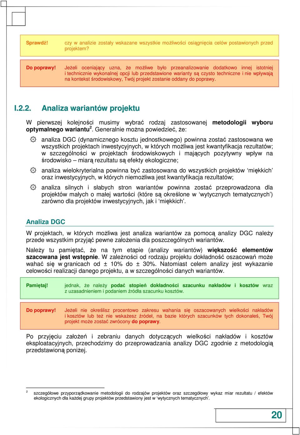 środowiskowy, Twój projekt zostanie oddany do poprawy. I.2.2. Analiza wariantów projektu W pierwszej kolejności musimy wybrać rodzaj zastosowanej metodologii wyboru optymalnego wariantu 2.