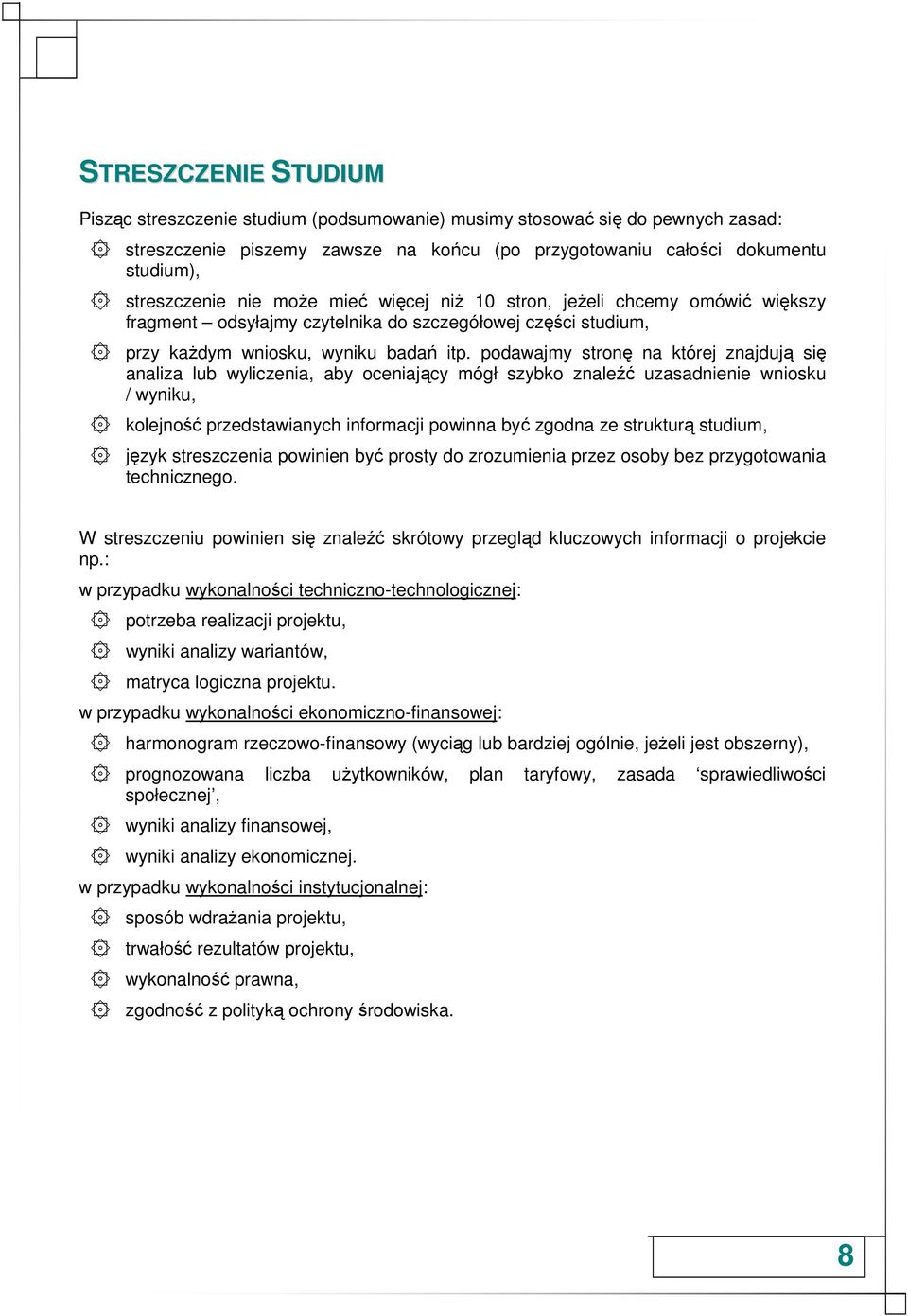 podawajmy stronę na której znajdują się analiza lub wyliczenia, aby oceniający mógł szybko znaleźć uzasadnienie wniosku / wyniku, kolejność przedstawianych informacji powinna być zgodna ze strukturą
