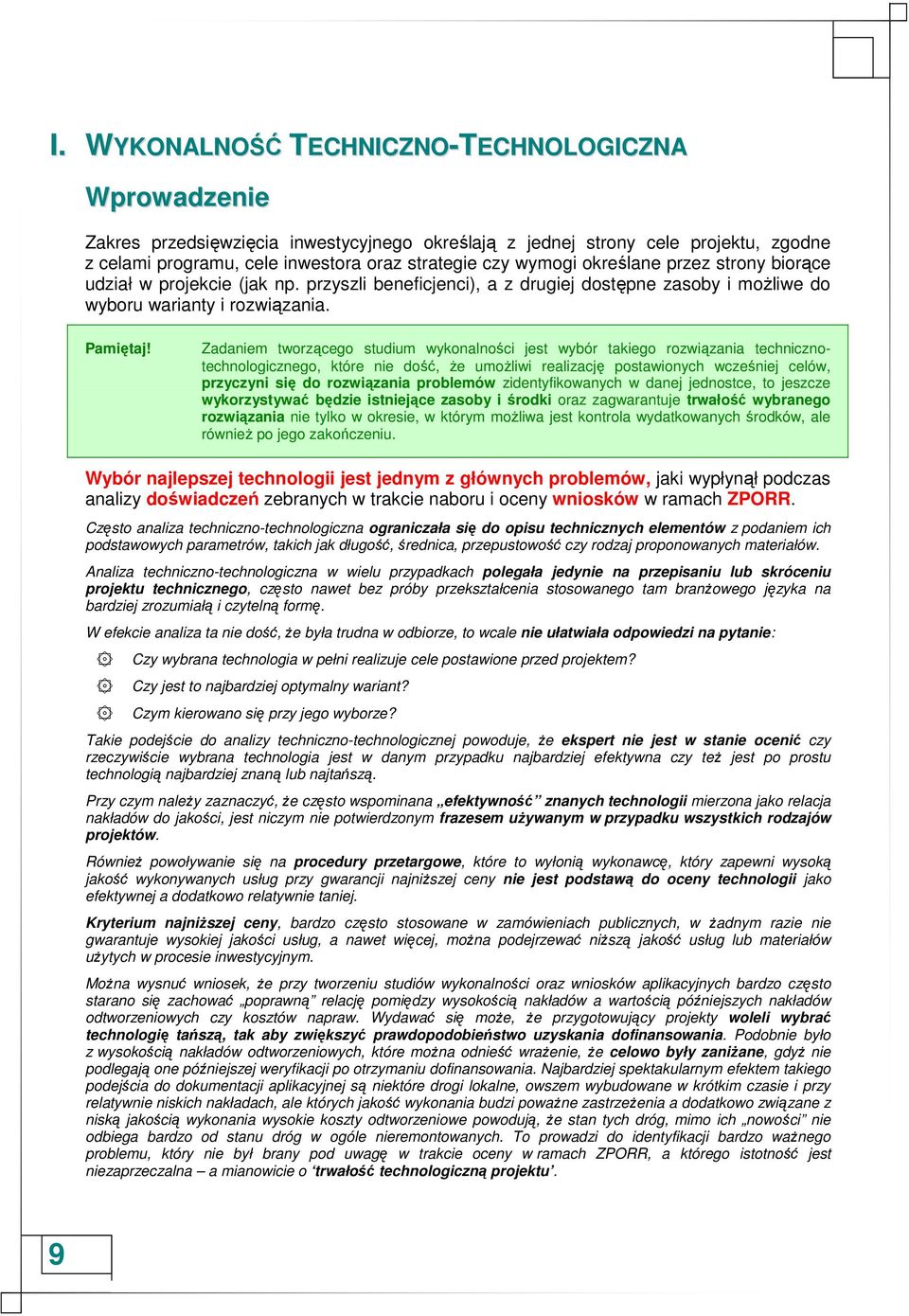 Zadaniem tworzącego studium wykonalności jest wybór takiego rozwiązania technicznotechnologicznego, które nie dość, Ŝe umoŝliwi realizację postawionych wcześniej celów, przyczyni się do rozwiązania