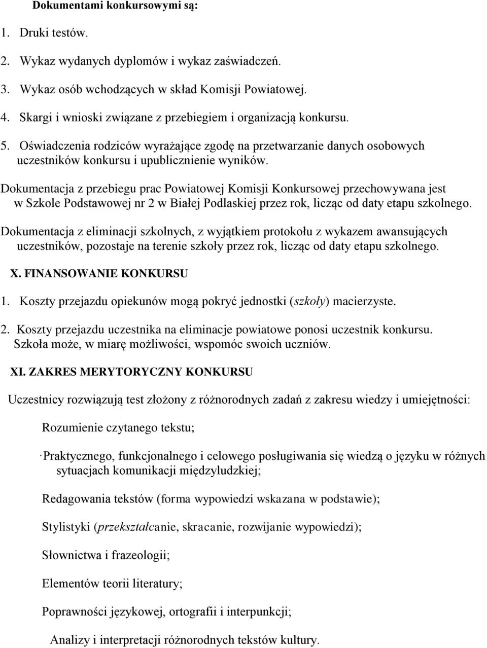 Dokumentacja z przebiegu prac Powiatowej Komisji Konkursowej przechowywana jest w Szkole Podstawowej nr 2 w Białej Podlaskiej przez rok, licząc od daty etapu szkolnego.