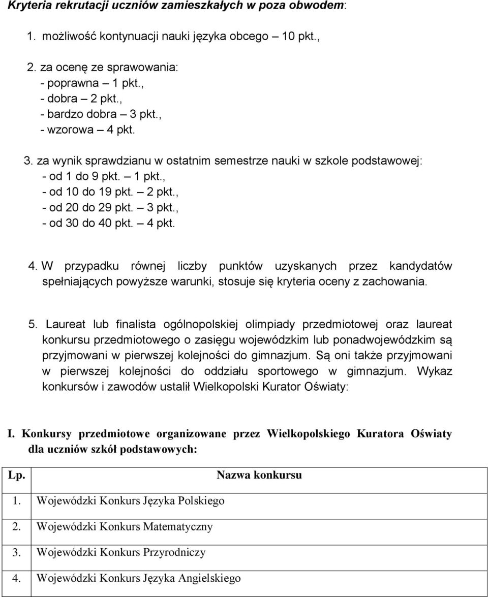 5. Laureat lub finalista ogólnopolskiej olimpiady przedmiotowej oraz laureat konkursu przedmiotowego o zasięgu m lub ponadm są przyjmowani w pierwszej kolejności do gimnazjum.