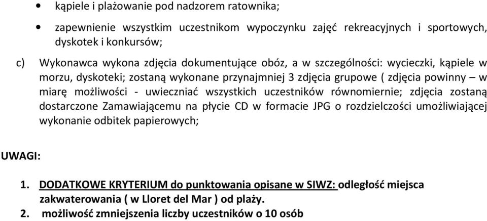 uwieczniać wszystkich uczestników równomiernie; zdjęcia zostaną dostarczone Zamawiającemu na płycie CD w formacie JPG o rozdzielczości umożliwiającej wykonanie odbitek