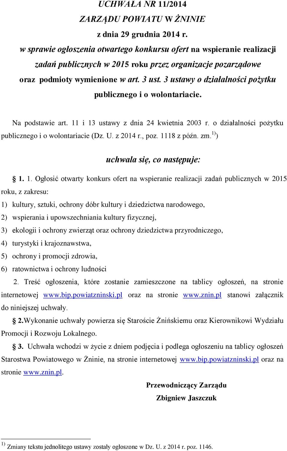 3 ustawy o działalności pożytku publicznego i o wolontariacie. Na podstawie art. 11 i 13 ustawy z dnia 24 kwietnia 2003 r. o działalności pożytku publicznego i o wolontariacie (Dz. U. z 2014 r., poz.