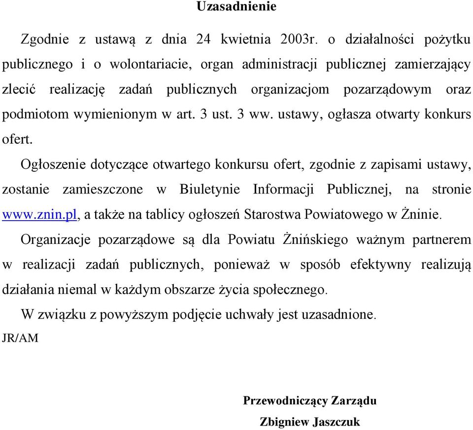 3 ww. ustawy, ogłasza otwarty konkurs ofert. Ogłoszenie dotyczące otwartego konkursu ofert, zgodnie z zapisami ustawy, zostanie zamieszczone w Biuletynie Informacji Publicznej, na stronie www.znin.